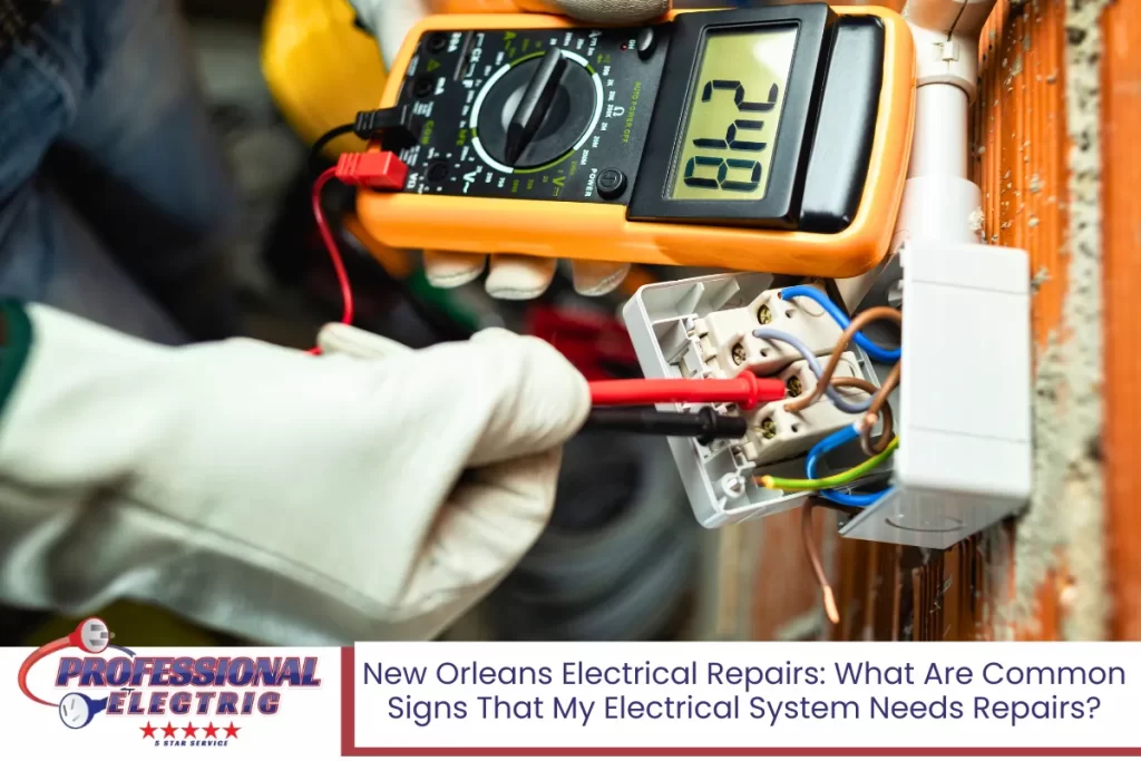 New Orleans Electrical Repairs: What Are Common Signs That My Electrical System Needs Repairs?